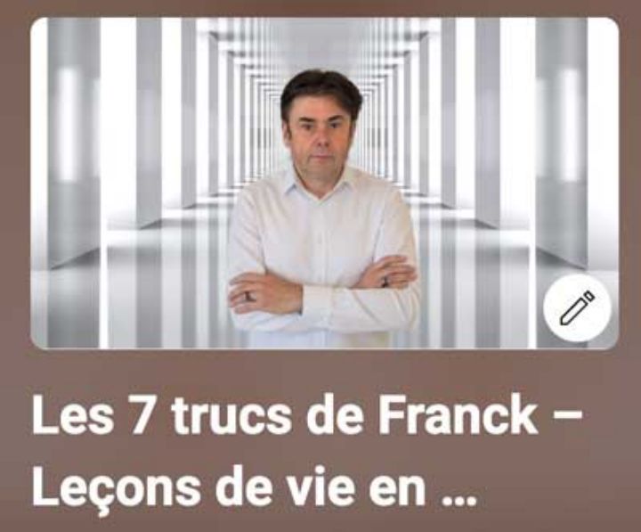 Album 6, les 7 trucs de Franck - Leçons de vie - Cliquez ICI